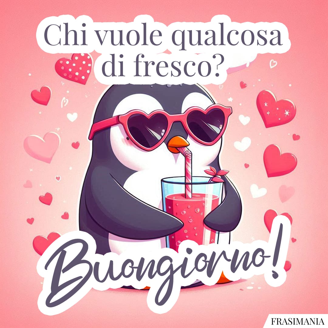 Chi vuole qualcosa di fresco? Buongiorno!