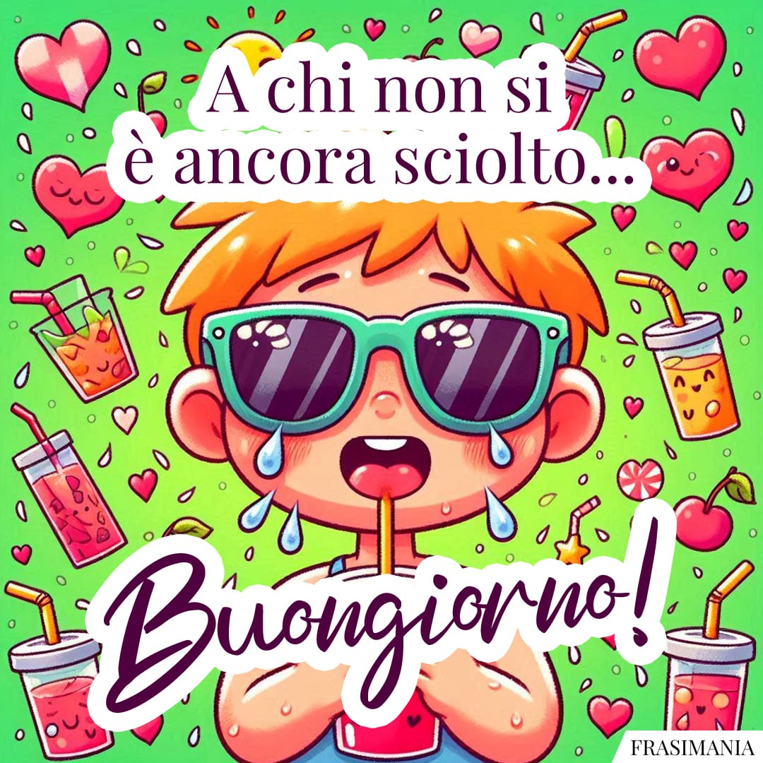 A chi non si è ancora sciolto... Buongiorno!