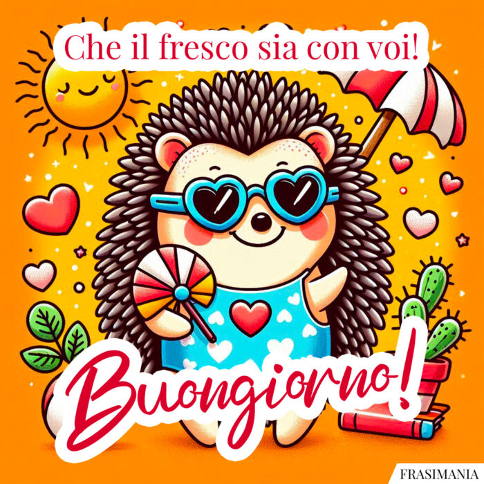 Che il fresco sia con voi! Buongiorno!
