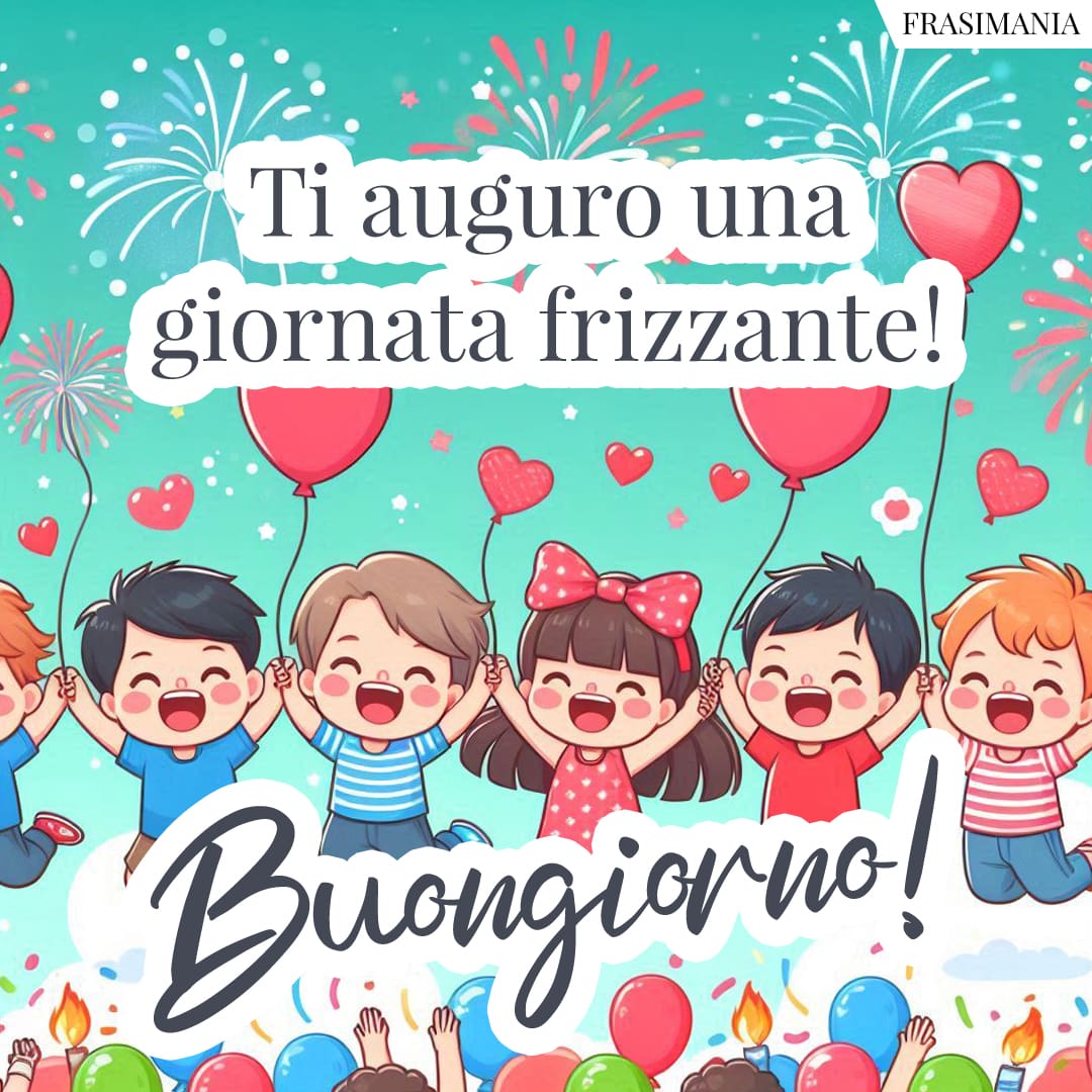 Ti auguro una giornata frizzante! Buongiorno!