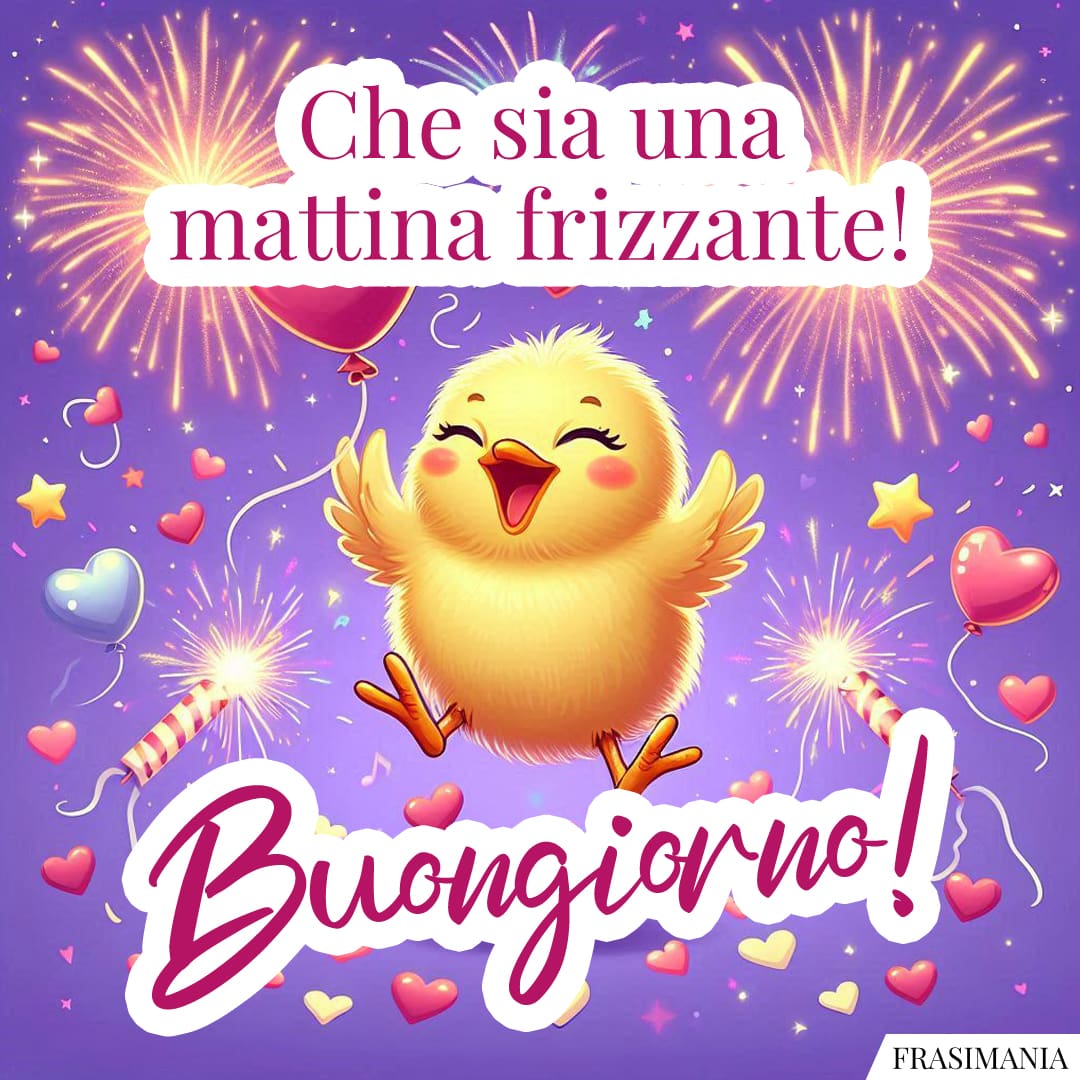 Che sia una mattina frizzante! Buongiorno!