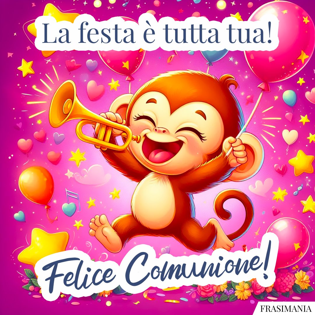 La festa è tutta tua! Felice Comunione!