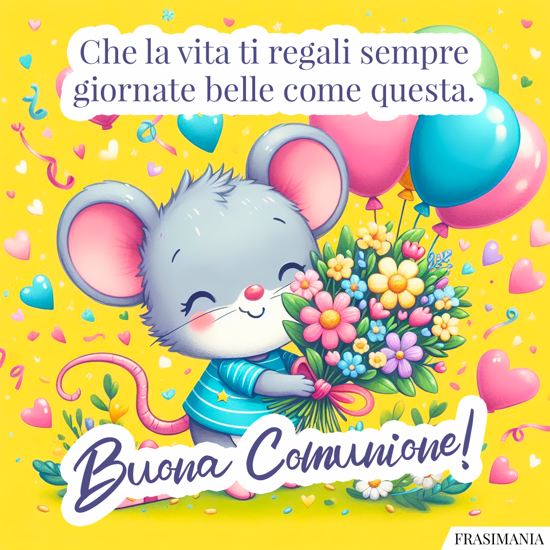 Che la vita ti regali sempre giornate belle come questa. Buona Comunione!