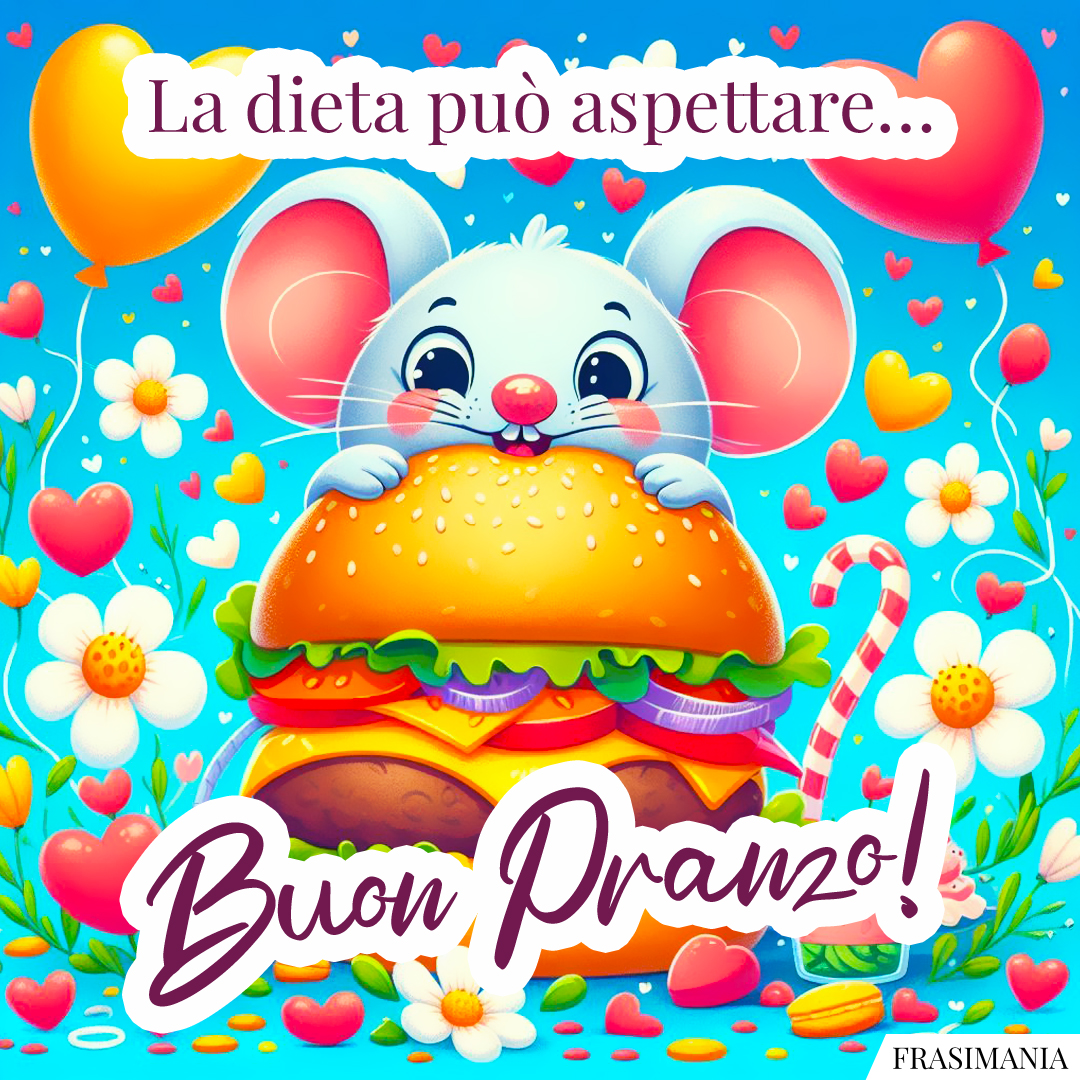 La dieta può aspettare… Buon Pranzo!