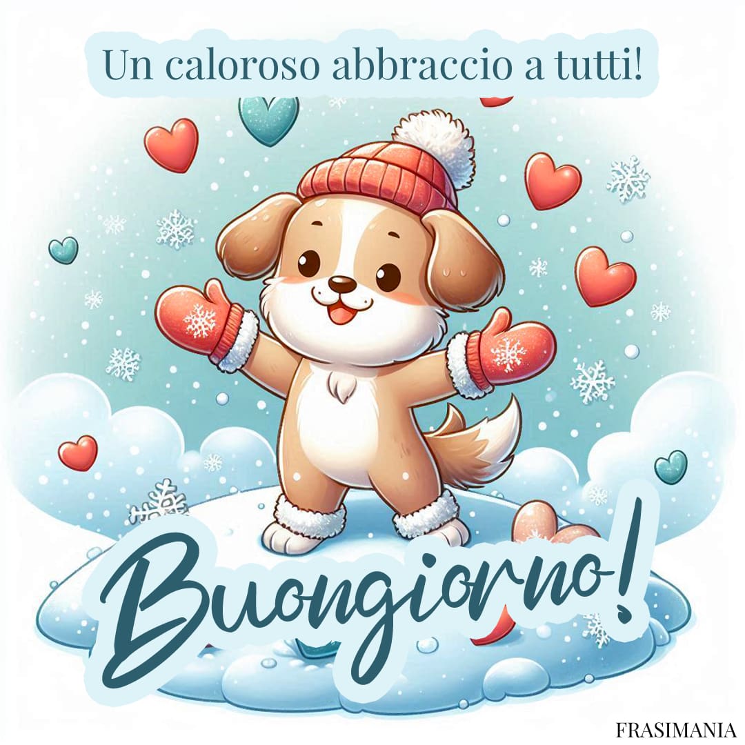 Un caloroso abbraccio a tutti! Buongiorno!