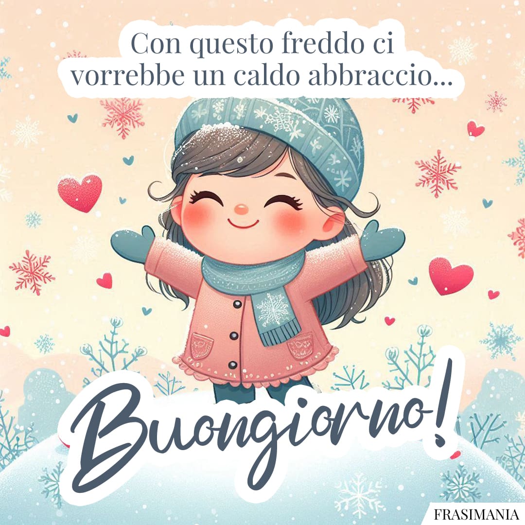 Con questo freddo ci vorrebbe un caldo abbraccio... Buongiorno!