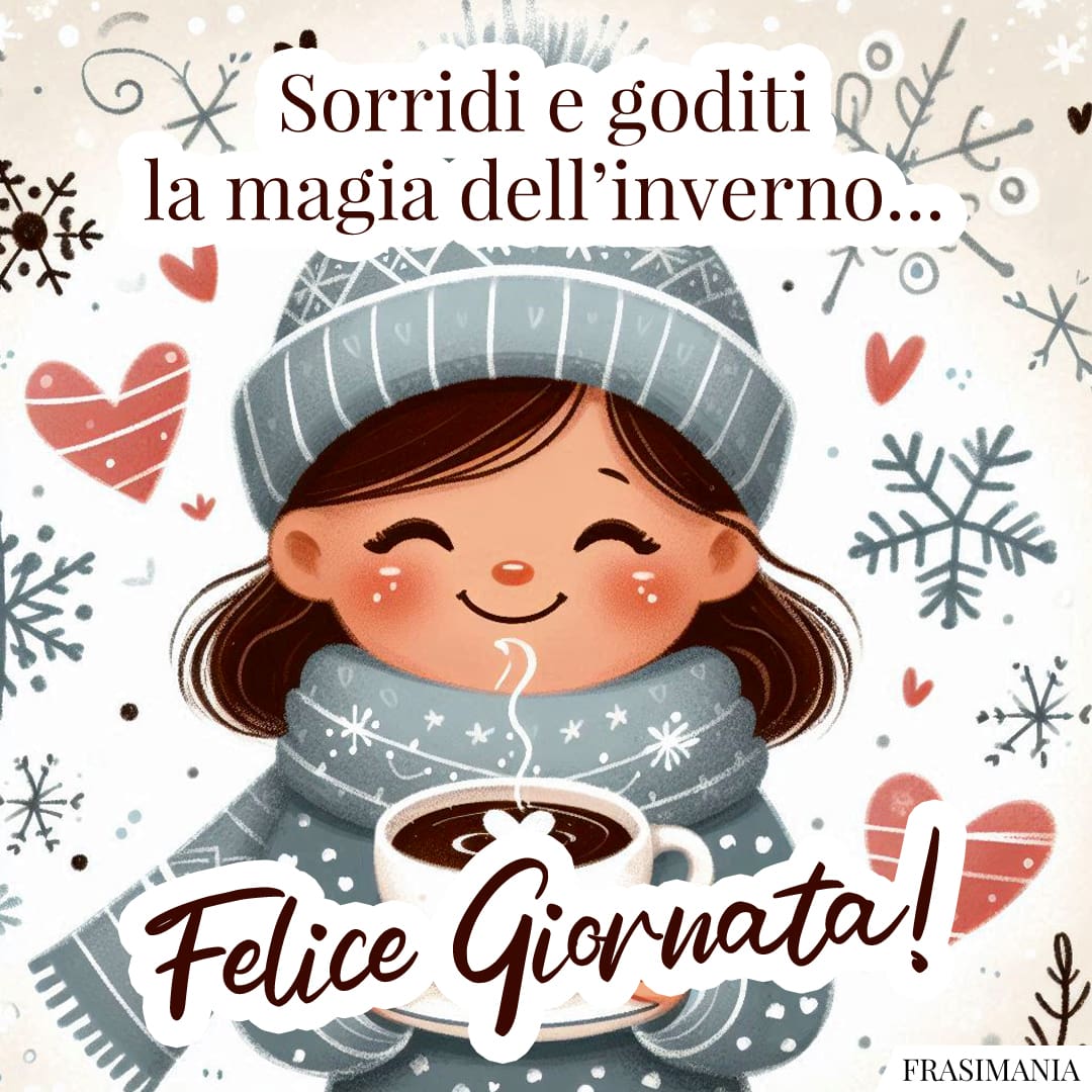 Sorridi e goditi la magia dell'inverno... Felice giornata!