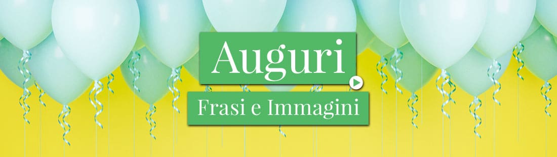 Frasi e Immagini di Auguri
