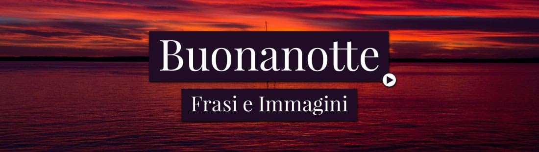 Frasi e Immagini della Buonanotte