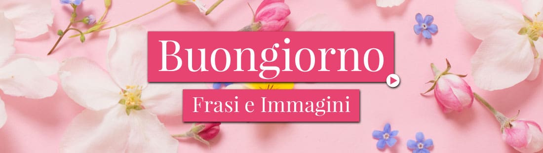 Frasi e Immagini del Buongiorno