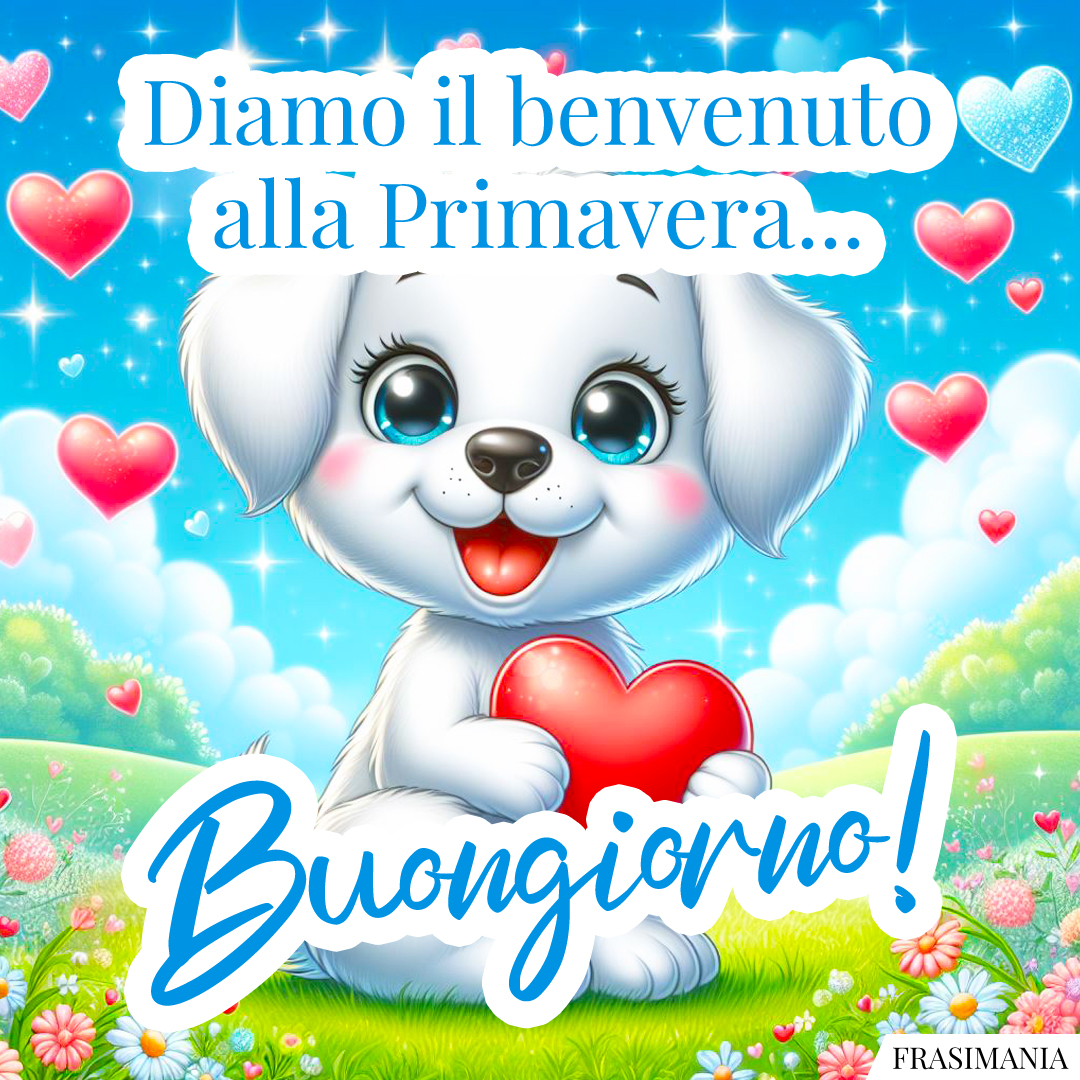 Diamo il benvenuto alla Primavera... Buongiorno!