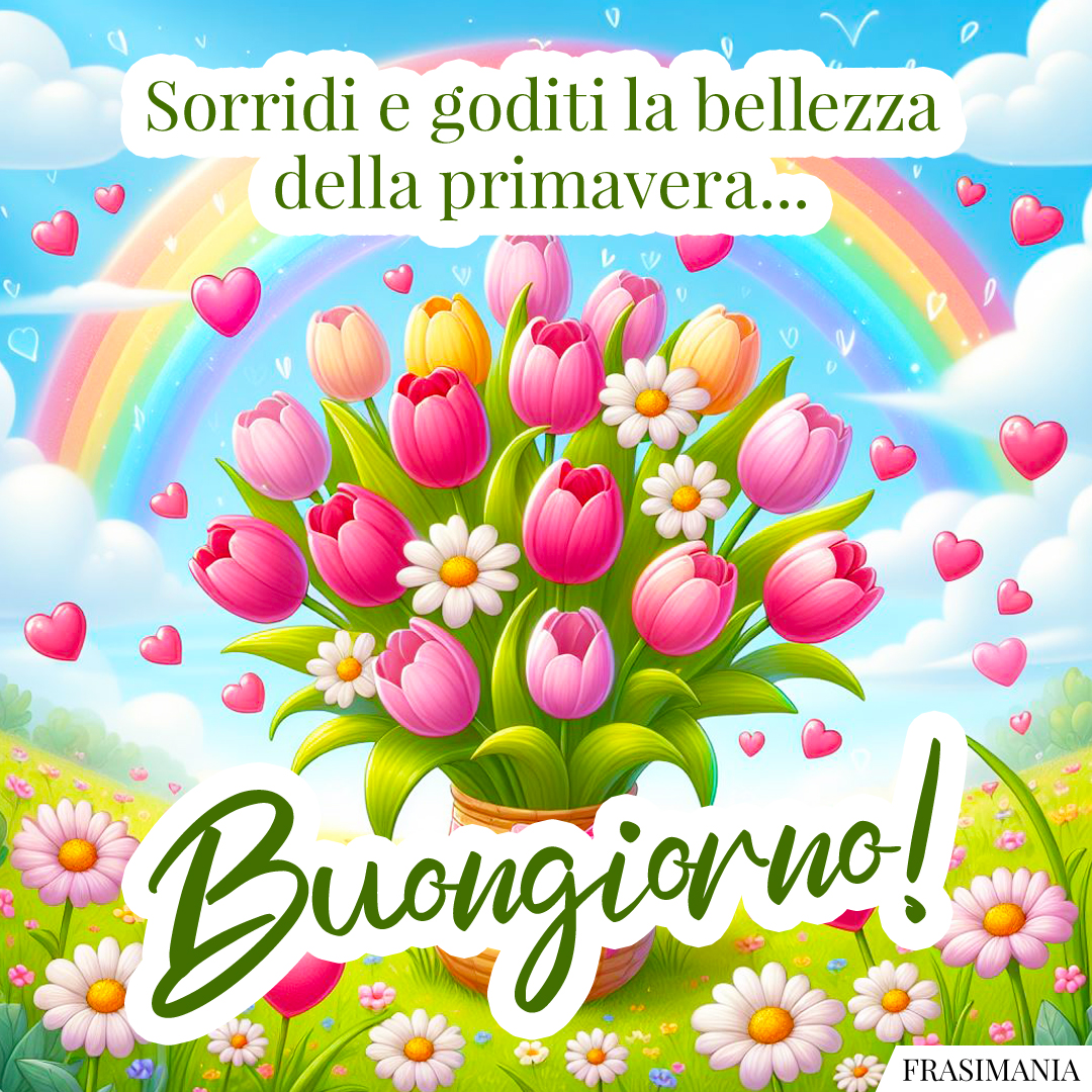 Sorridi e goditi la bellezza della primavera... Buongiorno!