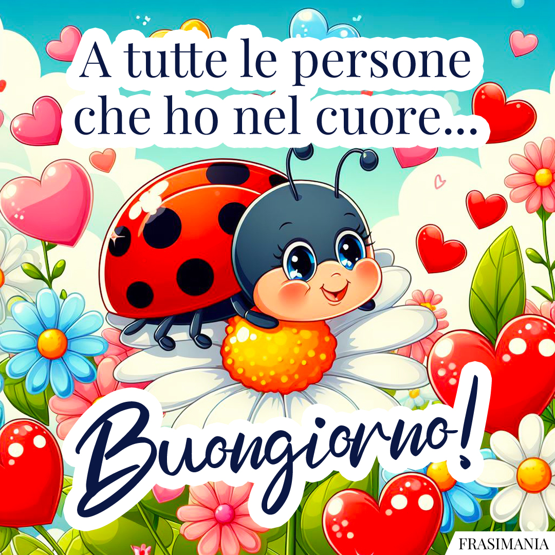 A tutte le persone che ho nel cuore... Buongiorno!