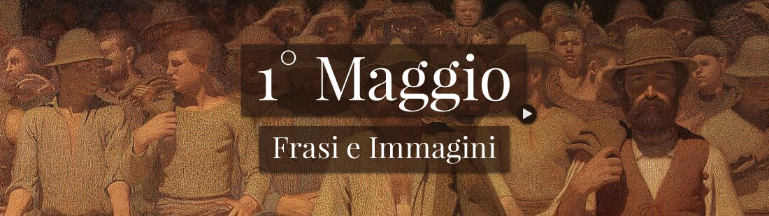 Frasi e Immagini per il 1° Maggio