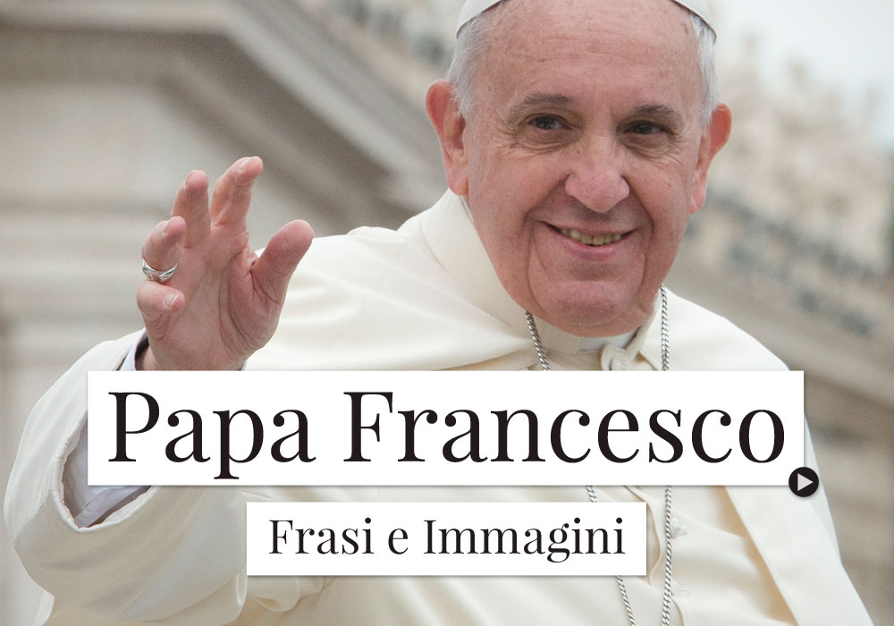 Frasi e Immagini di Papa Francesco