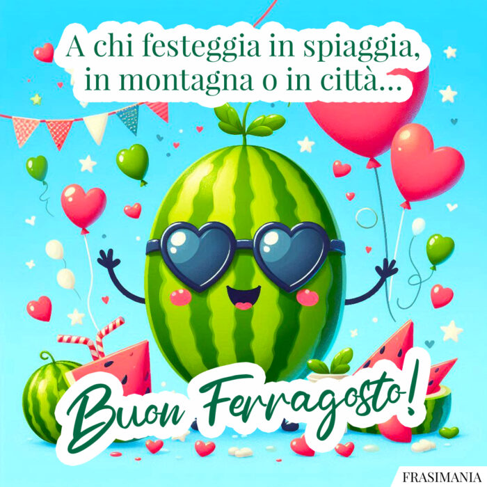 A chi festeggia in spiaggia, in montagna o in città… Buon Ferragosto!