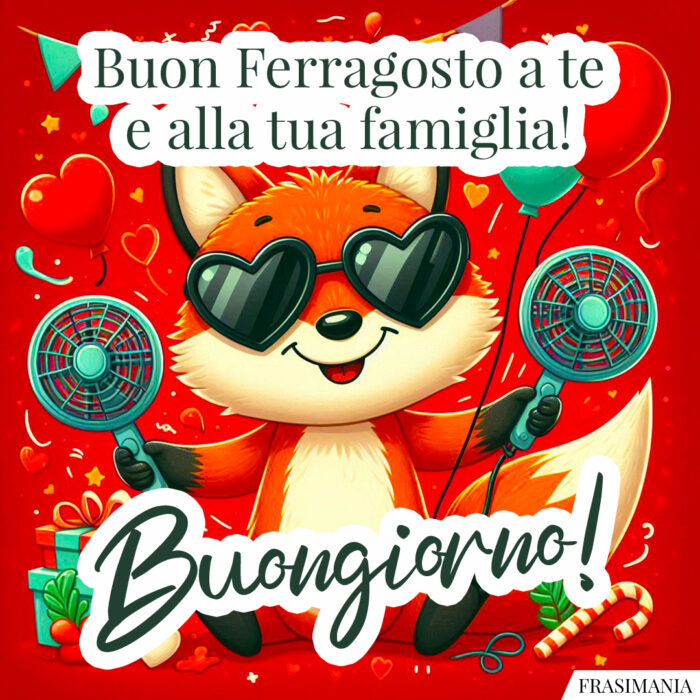 Buon Ferragosto a te e alla tua famiglia! Buongiorno!