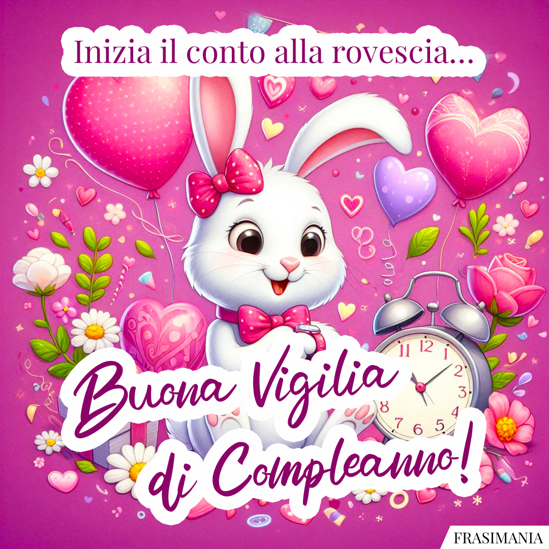 Inizia il conto alla rovescia... Buona Vigilia di Compleanno!
