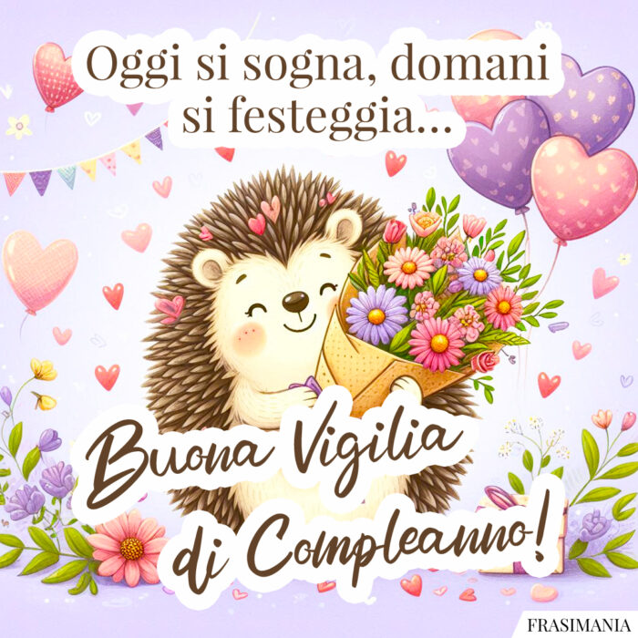 Oggi si sogna, domani si festeggia… Buona Vigilia di Compleanno!