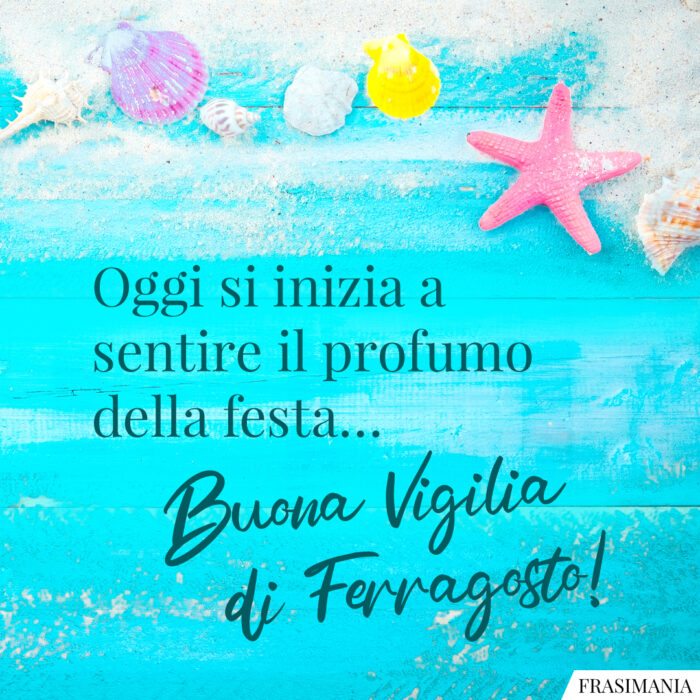 Oggi si inizia a sentire il profumo della festa… Buona Vigilia di Ferragosto!