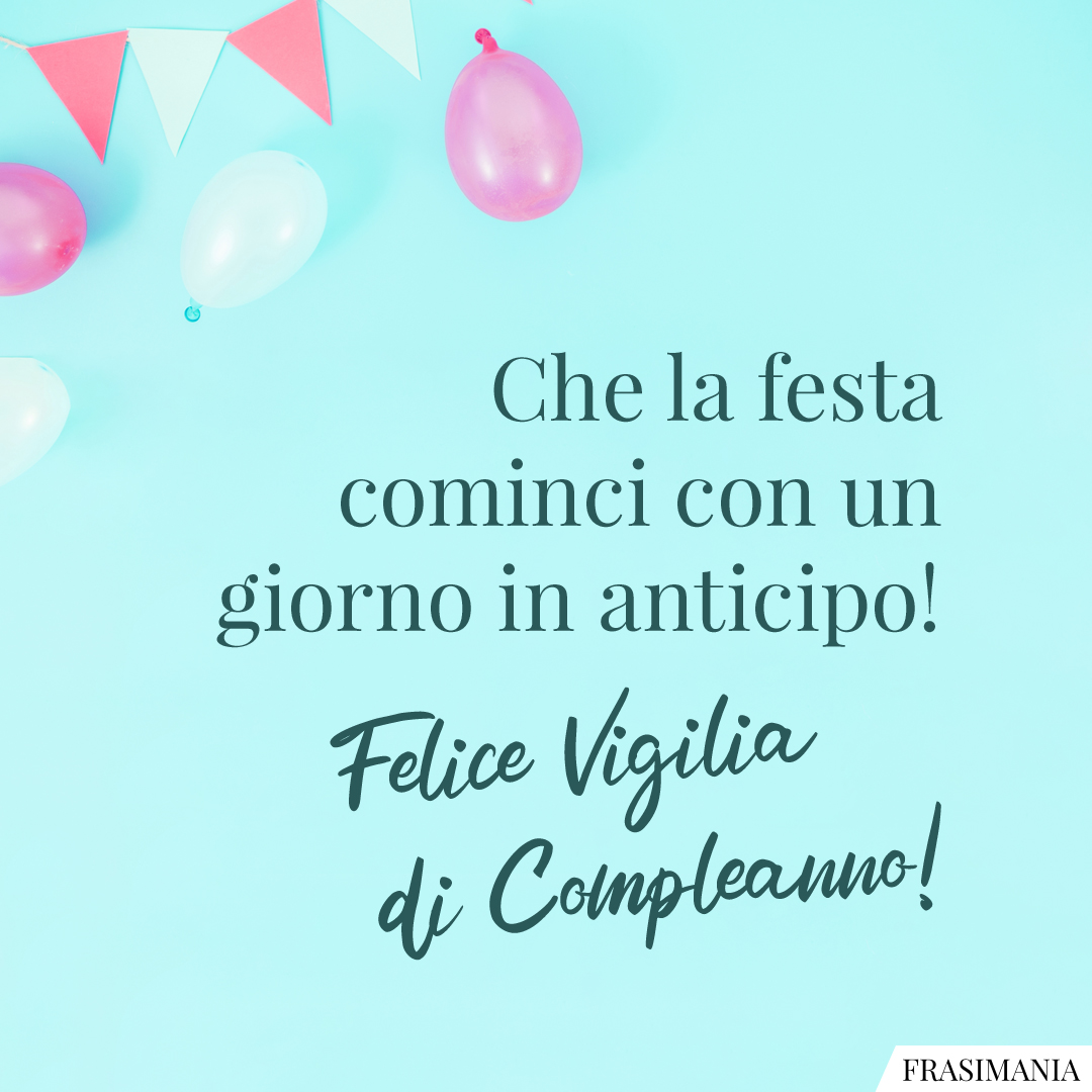 Che la festa cominci con un giorno in anticipo! Felice Vigilia di Compleanno!