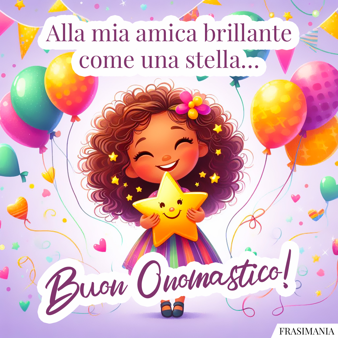 Alla mia amica brillante come una stella… Buon Onomastico!