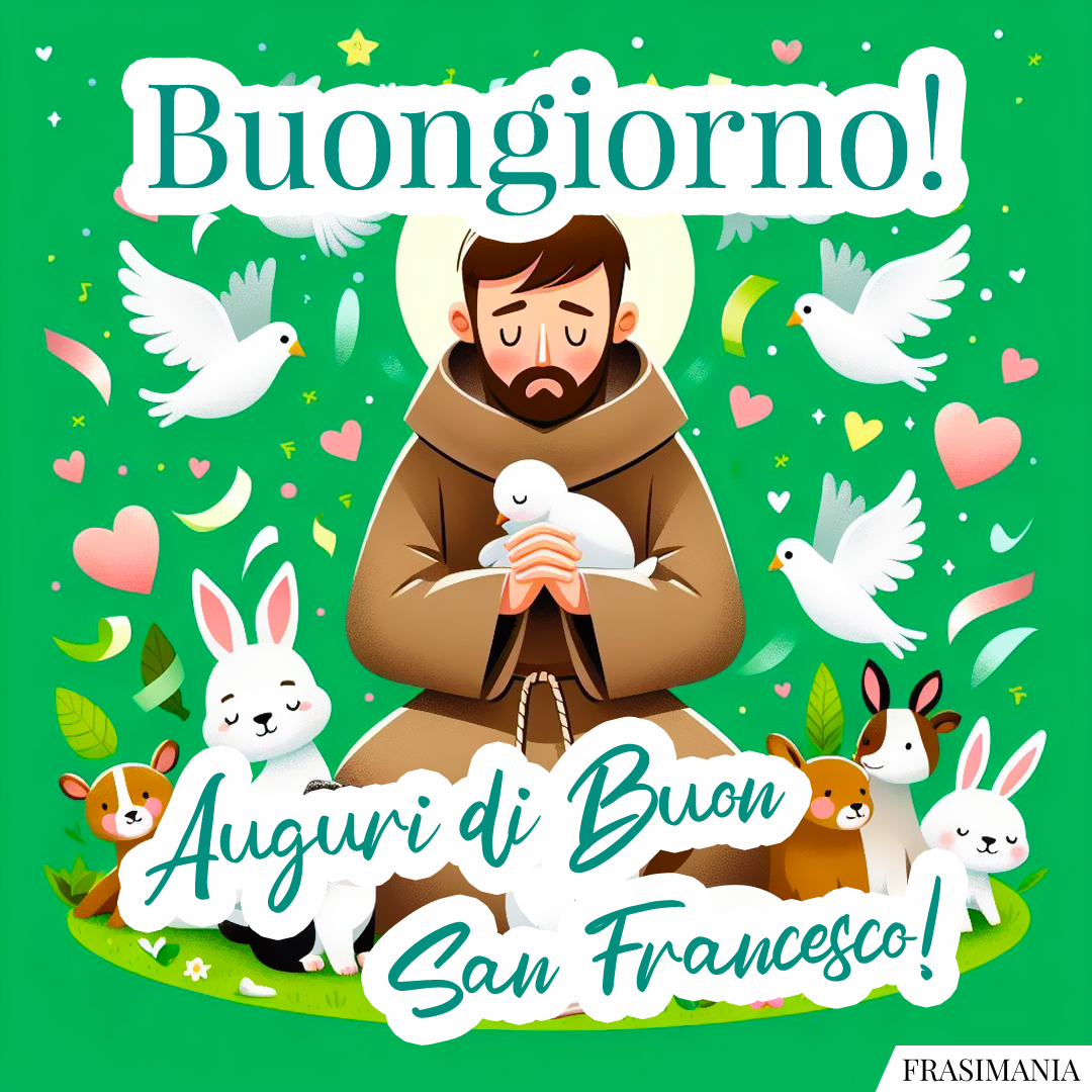 Buongiorno! Auguri di Buon San Francesco!