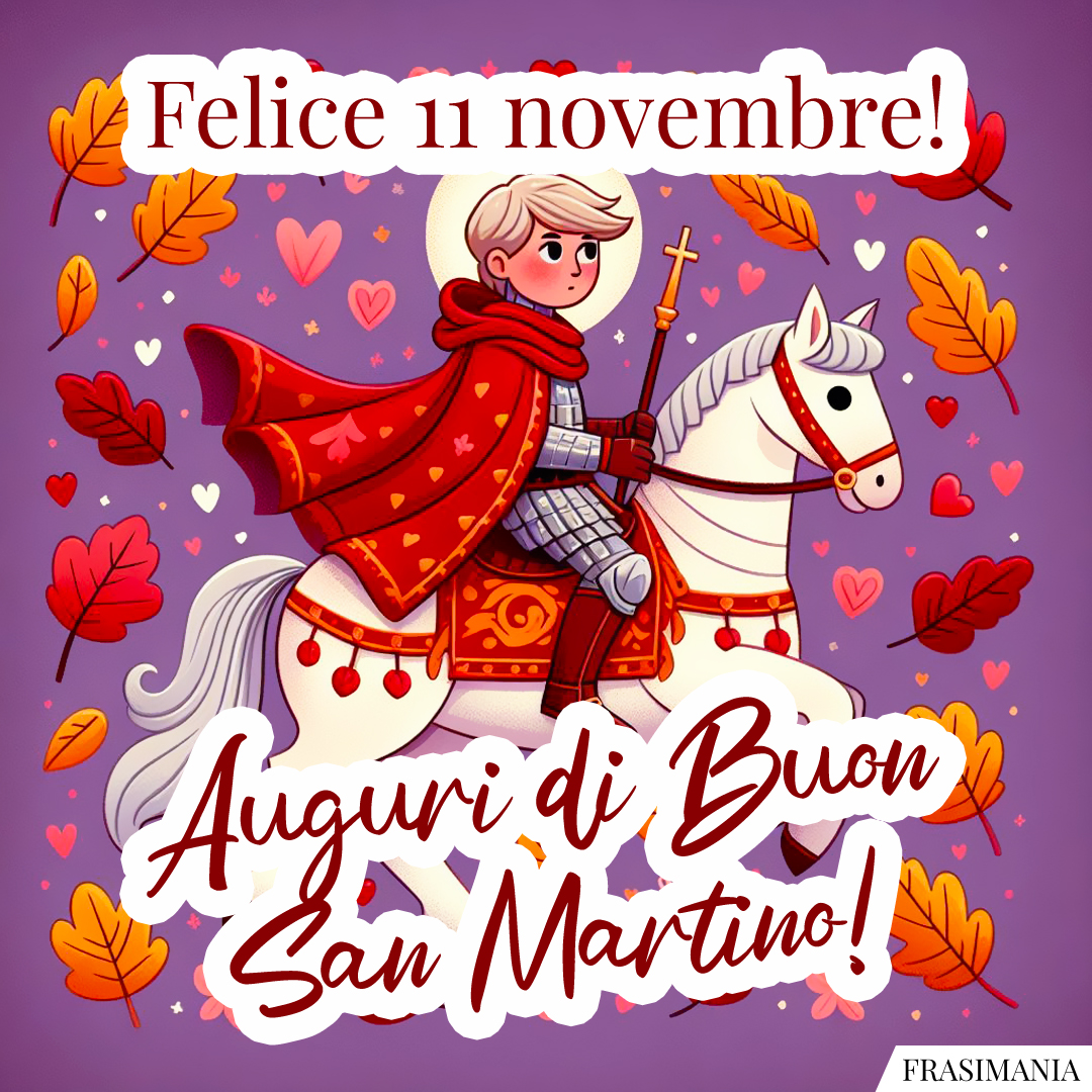 Felice 11 novembre! Auguri di Buon San Martino!