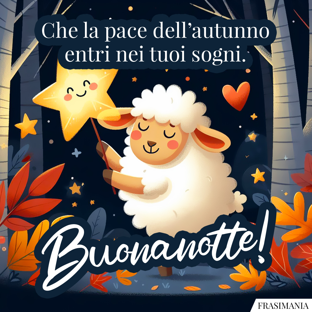 Che la pace dell’autunno entri nei tuoi sogni. Buonanotte!