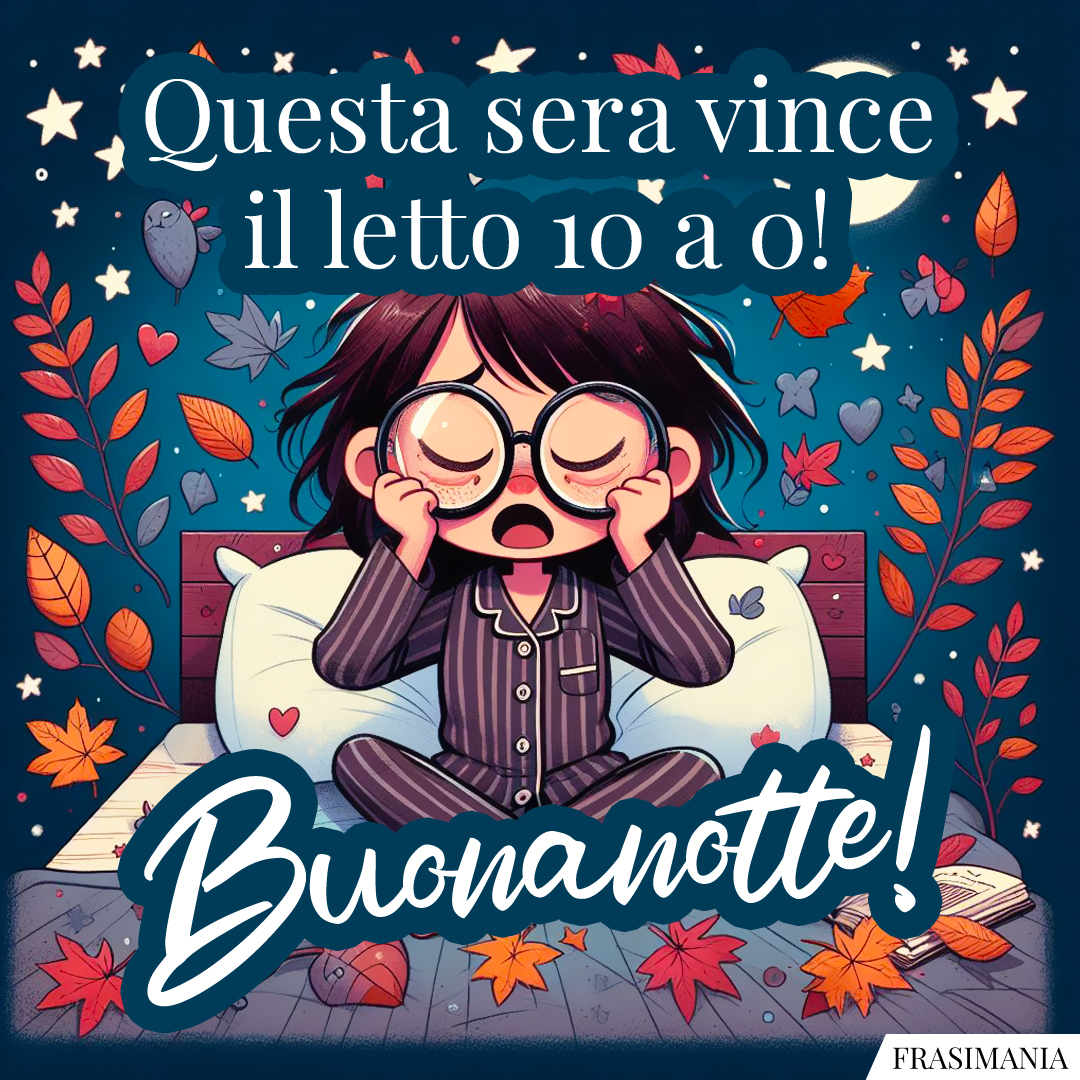Questa sera vince il letto 10 a 0! Buonanotte!