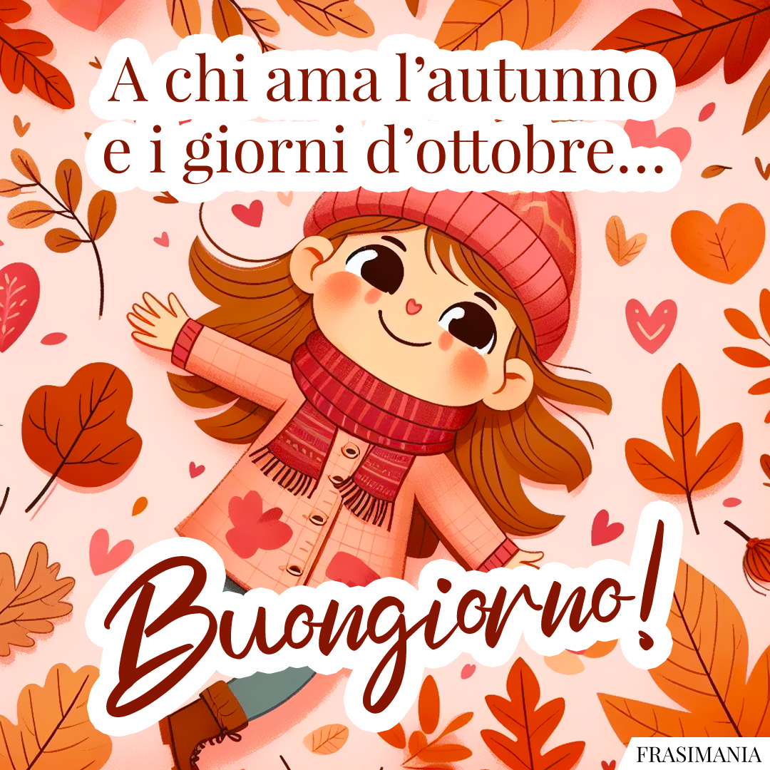 A chi ama l’autunno e i giorni d’ottobre… Buongiorno!