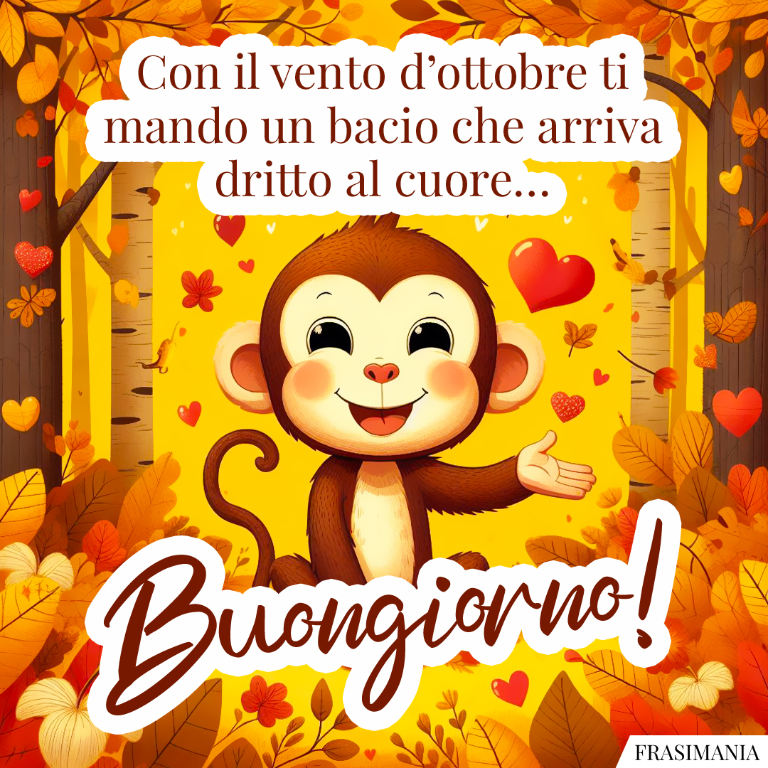 Con il vento d’ottobre ti mando un bacio che arriva dritto al cuore… Buongiorno!