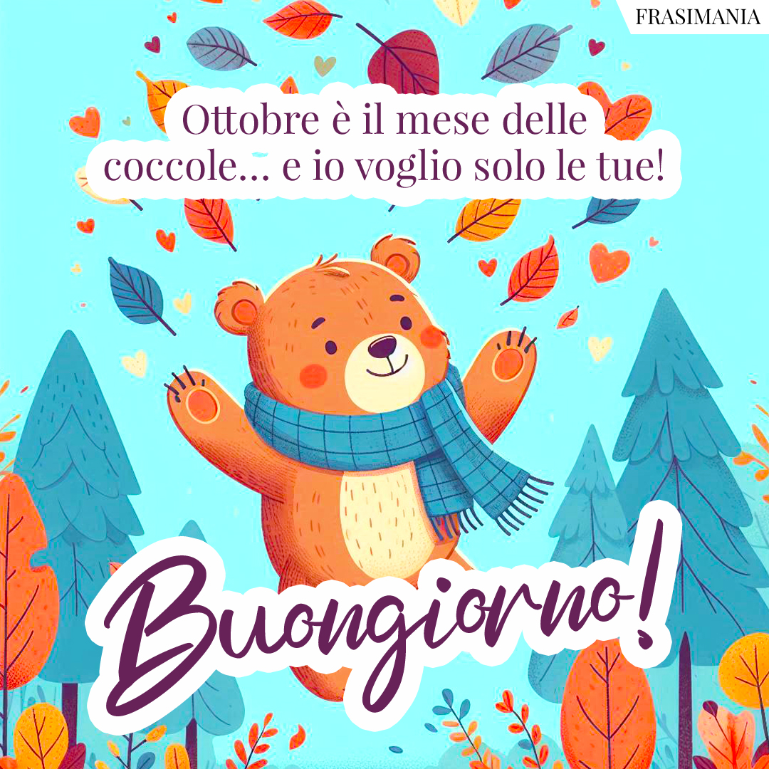 Ottobre è il mese delle coccole… e io voglio solo le tue! Buongiorno!