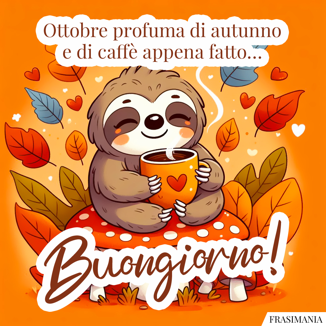 Ottobre profuma di autunno e di caffè appena fatto… Buongiorno!
