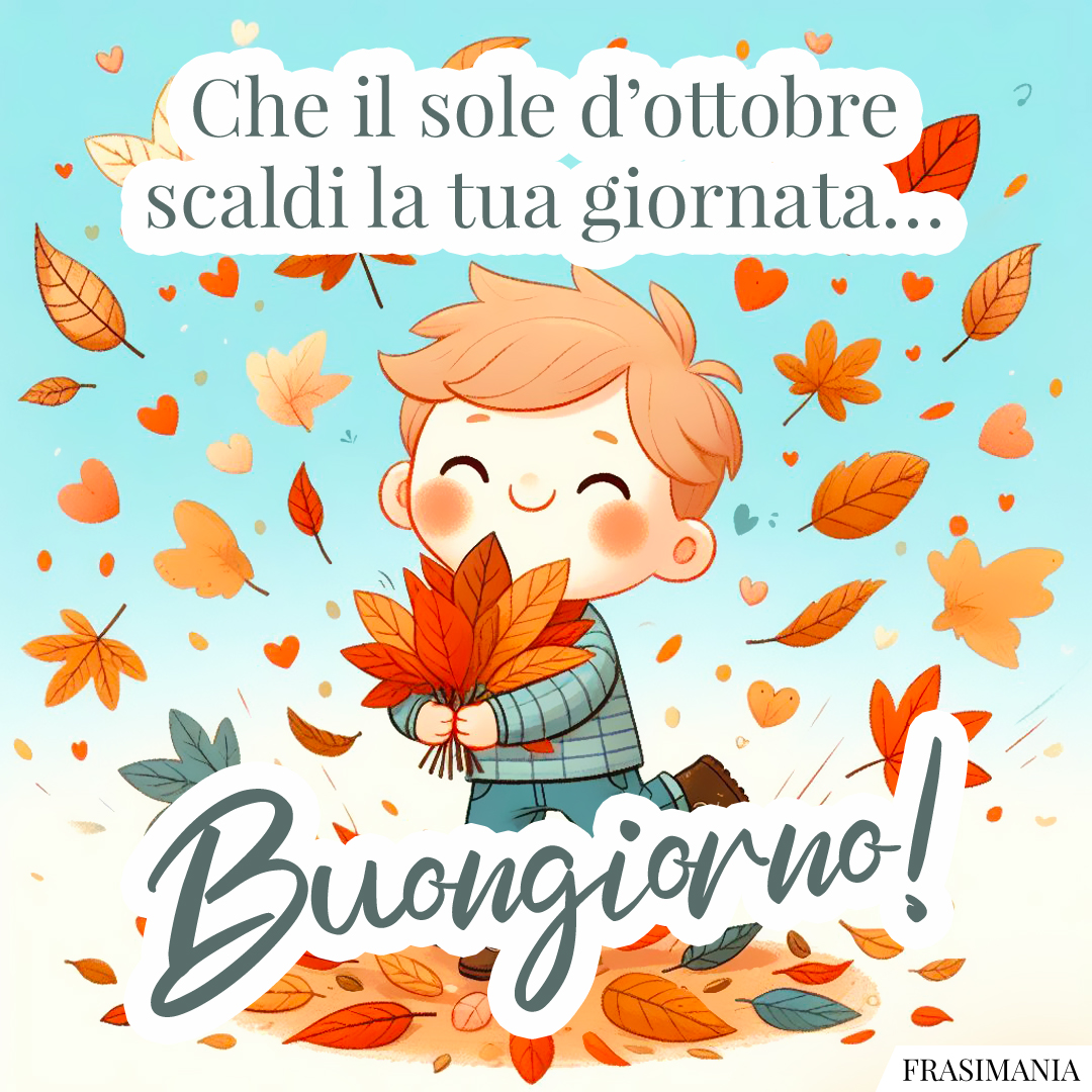 Che il sole d’ottobre scaldi la tua giornata… Buongiorno!