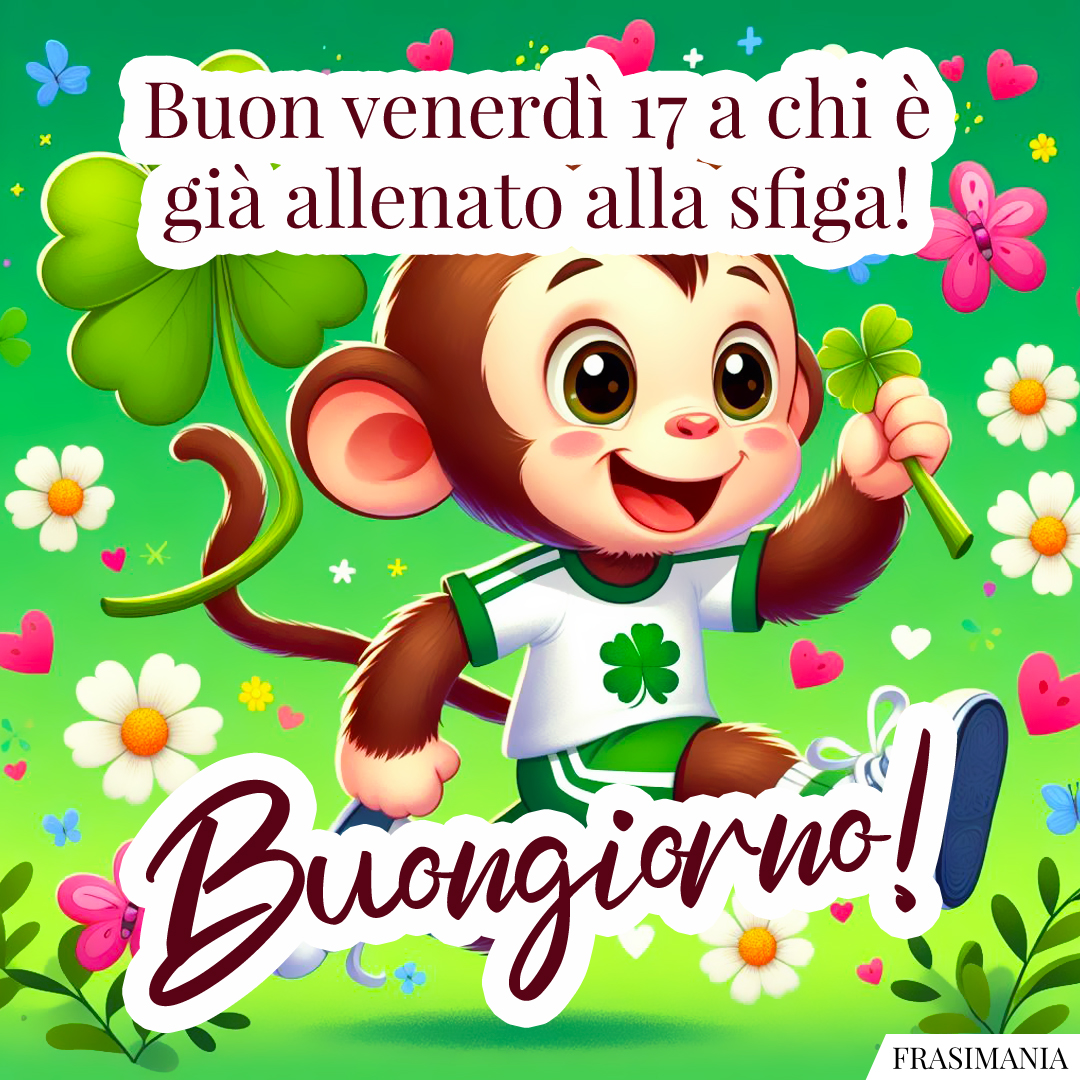 Buon venerdì 17 a chi è già allenato alla sfiga! Buongiorno!