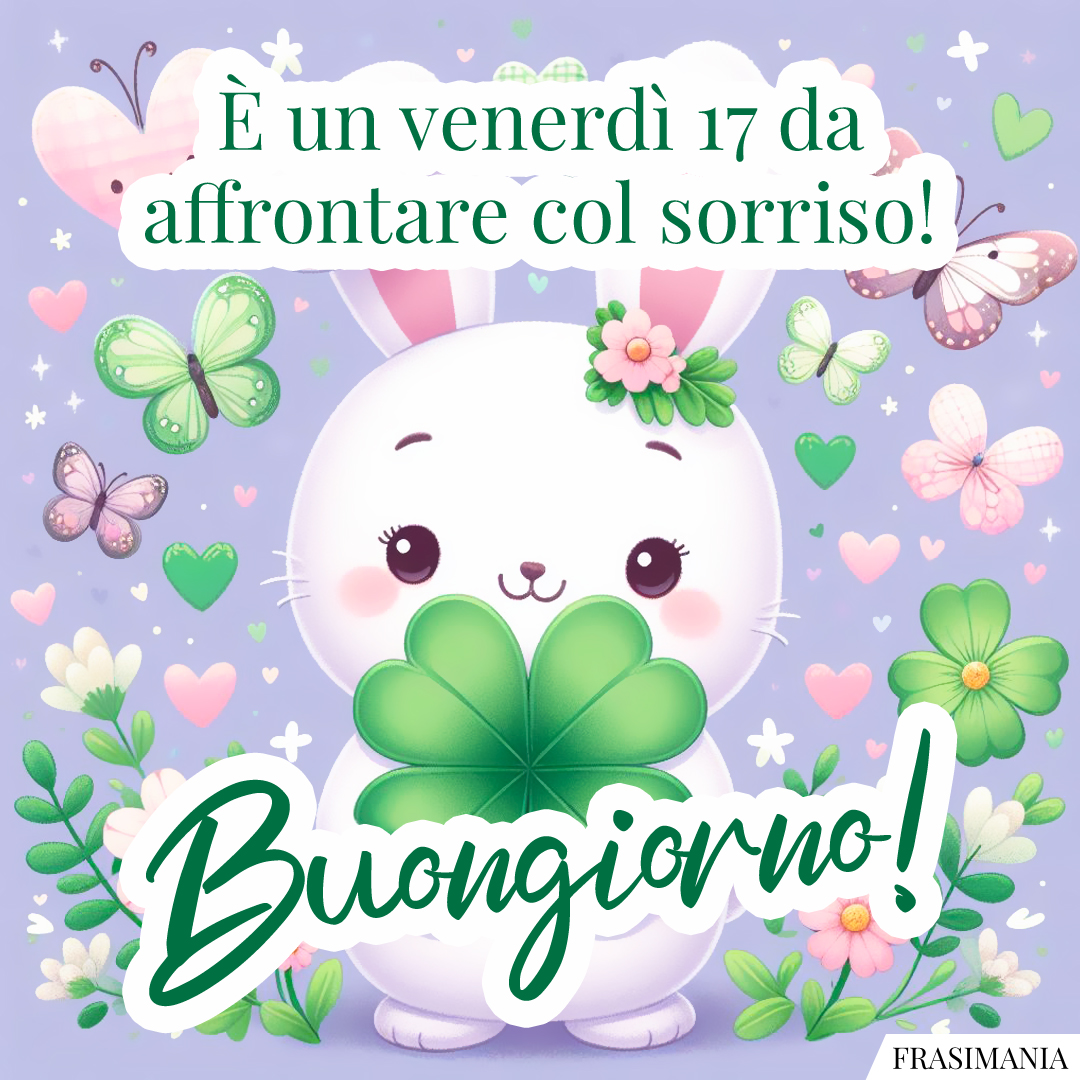 È un venerdì 17 da affrontare col sorriso! Buongiorno!