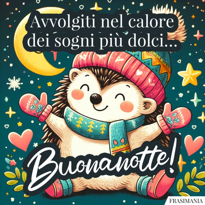 Avvolgiti nel calore dei sogni più dolci… Buonanotte!