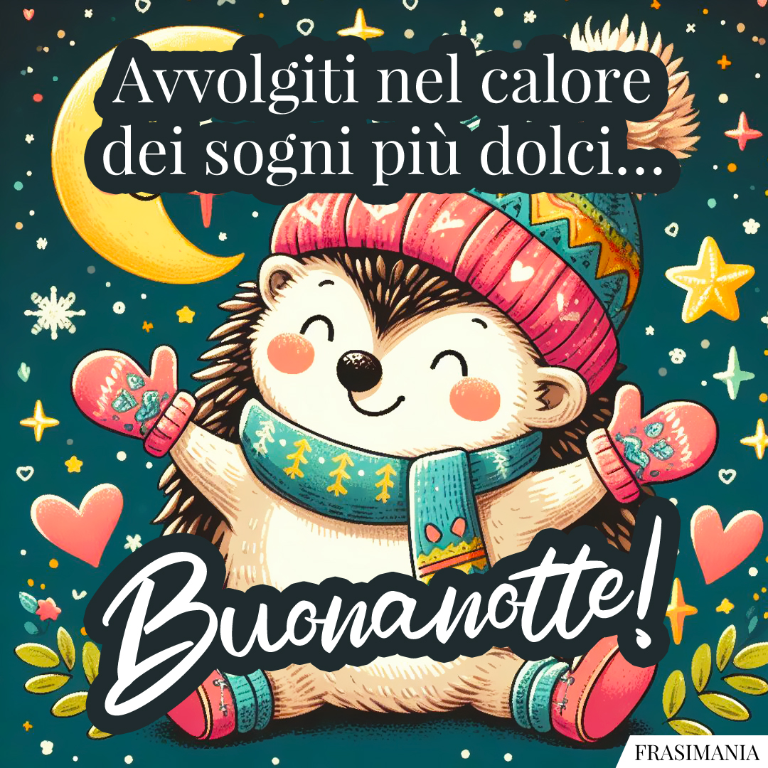 Avvolgiti nel calore dei sogni più dolci… Buonanotte!