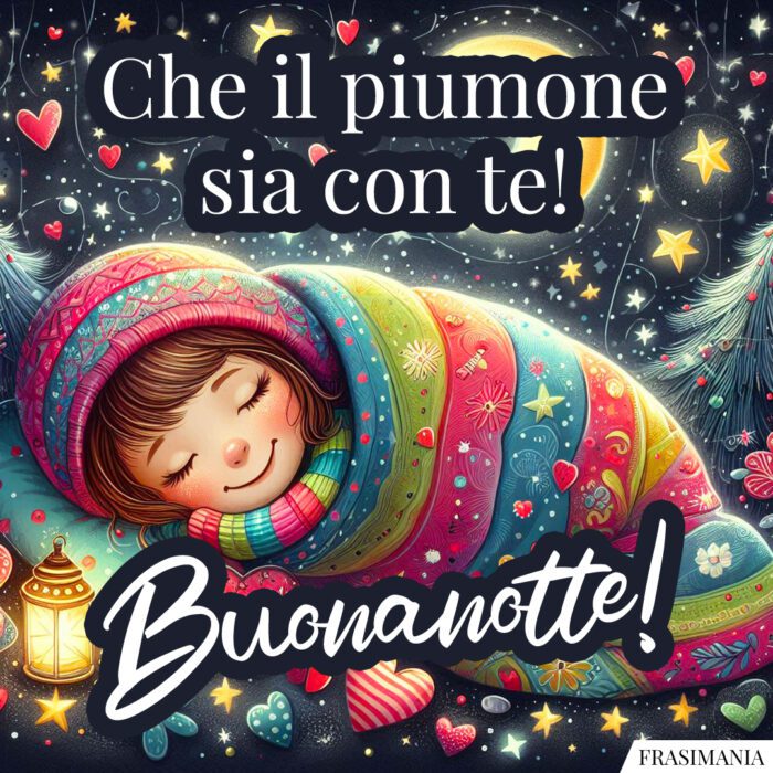 Che il piumone sia con te! Buonanotte!