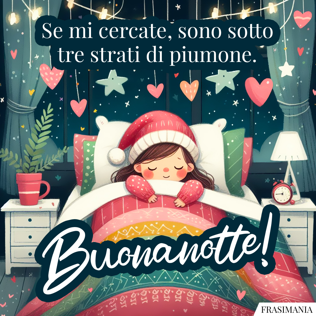 Se mi cercate, sono sotto tre strati di piumone. Buonanotte!