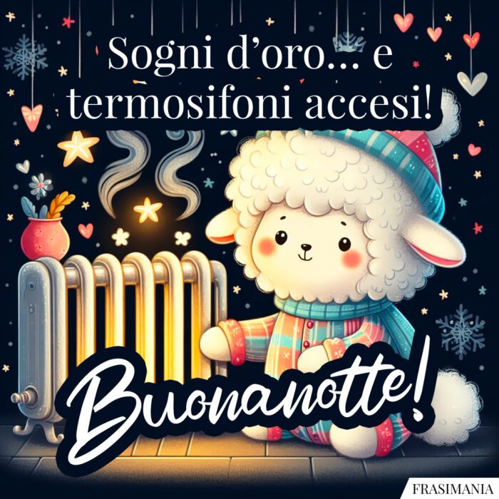 Sogni d’oro… e termosifoni accesi! Buonanotte!