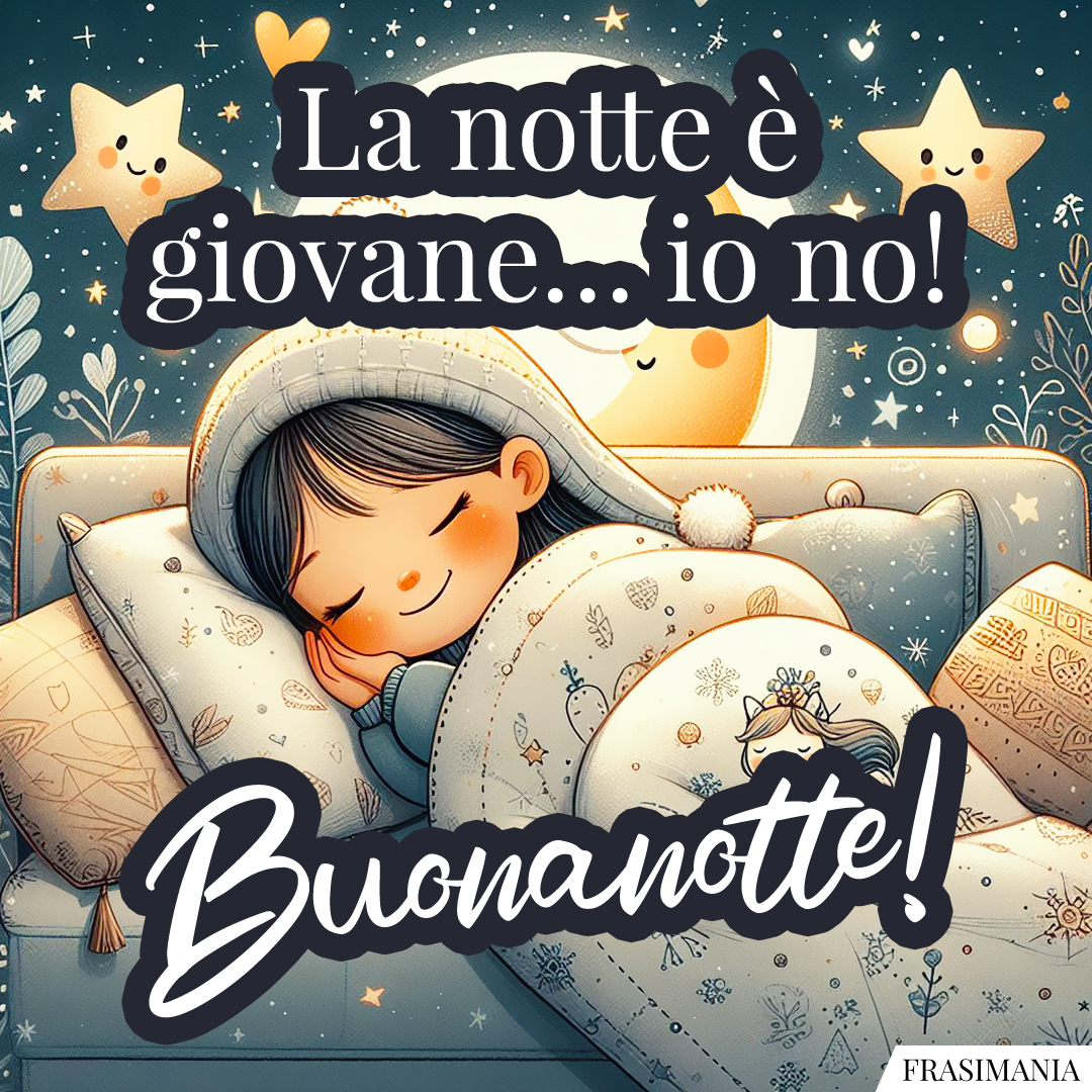 La notte è giovane… io no! Buonanotte!