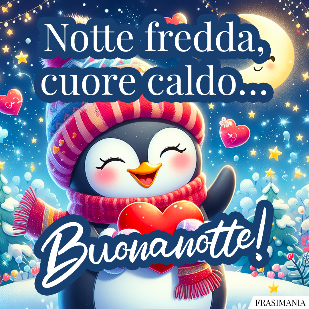 Notte fredda, cuore caldo… Buonanotte!