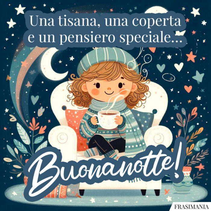 Una tisana, una coperta e un pensiero speciale… Buonanotte!