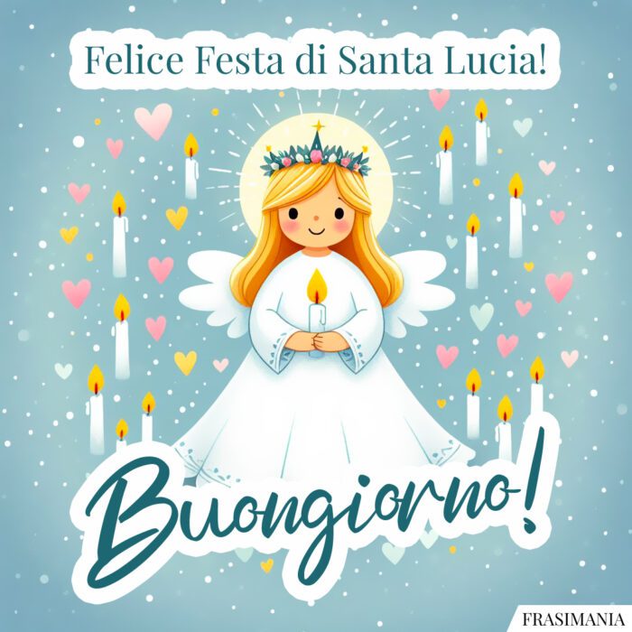 Felice Festa di Santa Lucia! Buongiorno!