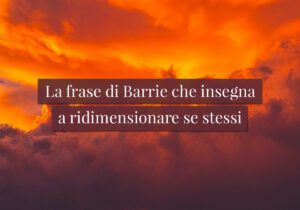La frase di Barrie che insegna a ridimensionare se stessi