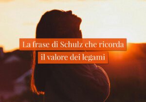 La frase di Schulz che ricorda il valore dei legami
