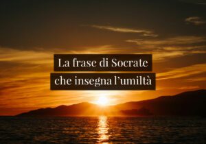 La frase di Socrate che insegna l’umiltà