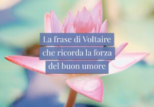 La frase di Voltaire che ricorda la forza del buon umore